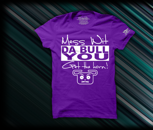 Mess Wit DA BULL YOU Get The Horn Mess Wit DA BULL YOU Get The Horn